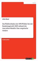 Wahlverhalten der SPD-Wähler bei der Bundestagswahl 2009 anhand des Ann-Arbor-Modells. Eine empirische Analyse