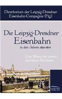 Leipzig-Dresdner Eisenbahn in den Jahren 1839 bis 1864