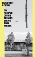 Bogomir Ecker: On People, Cities, Things, Signs and Media