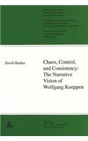 Chaos, Control, and Consistency: - The Narrative Vision of Wolfgang Koeppen