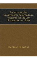 An Introduction to Astronomy Designed as a Textbook for the Use of Students in College