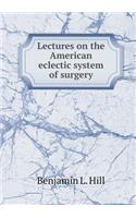 Lectures on the American Eclectic System of Surgery