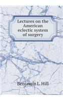 Lectures on the American Eclectic System of Surgery