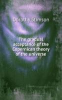 gradual acceptance of the Copernican theory of the universe