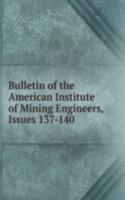 Bulletin of the American Institute of Mining Engineers, Issues 137-140