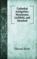 Cathedral Antiquities: Winchester, Lichfield, and Hereford