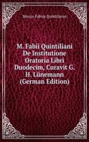 M. Fabii Quintiliani De Institutione Oratoria Libri Duodecim, Curavit G.H. Lunemann (German Edition)