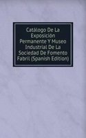 Catalogo De La Exposicion Permanente Y Museo Industrial De La Sociedad De Fomento Fabril (Spanish Edition)