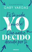 Yo decido. Es tu vida, ¡vívela! Que nadie decida por ti / I Decide