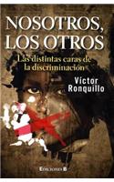 Nosotros, los Otros: Las Distintas Caras de la Discriminacion
