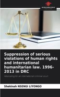 Suppression of serious violations of human rights and international humanitarian law. 1996-2013 in DRC