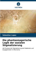 phantasmagorische Logik der sozialen Stigmatisierung