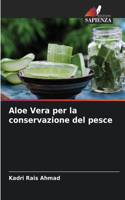 Aloe Vera per la conservazione del pesce