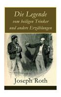 Die Legende vom heiligen Trinker und andere Erzählungen: Die Geschichte einer Liebe + Stationschef Fallmerayer + Der stumme Prophet + Ein Kapitel Revolution + Der Leviathan
