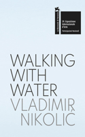 Vladimir Nikolic: Walking with Water