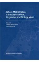 Where Mathematics, Computer Science, Linguistics and Biology Meet: Essays in Honour of Gheorghe P&#259;un