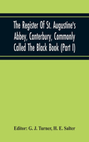 Register Of St. Augustine'S Abbey, Canterbury, Commonly Called The Black Book (Part I)