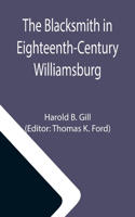 Blacksmith in Eighteenth-Century Williamsburg; An Account of His Life & Times and of His Craft