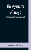 Ayenbite of Inwyt (Remorse of Conscience); A Translation of Parts into Modern English