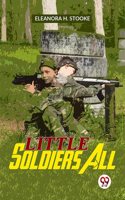 Little Soldiers All Eleanora H. Stooke