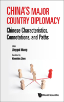 China's Major Country Diplomacy: Chinese Characteristics, Connotations, and Paths: Chinese Characteristics, Connotations, and Paths
