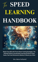 The Speed Learning Handbook: Master Any Skill with Proven Brain Training Strategies, The Ultimate Guide to Accelerated Learning and Brain Power Hacks, Fast-track Mnemonics Maste