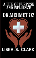 A Life of Purpose and Influence Dr.Mehmet Oz