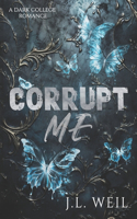 Corrupt Me: A Dark College Romance