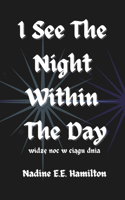 I See The Night Within The Day