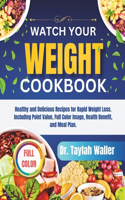 Watch Your Weight Cookbook: Healthy and Delicious Recipes for Rapid Weight Loss. Including Point Value, Full Color Image, Health Benefit, and Meal Plan.