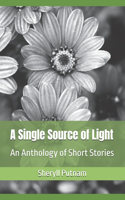 A Single Source of Light: An Anthology of Short Stories
