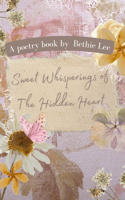 Sweet Whisperings of The Hidden Heart: A collection of mystical poems about the secrets of love