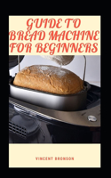 Guide To Bread Machine For Beginners