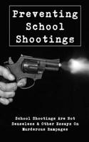 Preventing School Shootings: School Shootings Are Not Senseless & Other Essays On Murderous Rampages: Violence Prevention In Schools
