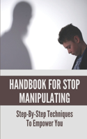 Handbook For Stop Manipulating: Step-By-Step Techniques To Empower You: Tip To Stop Manipulating