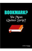 Bookmark? You Mean Quitter Strip?