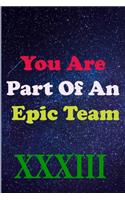You Are Part Of An Epic Team XXXIII