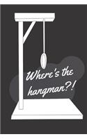 Where is the hangman?!