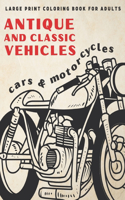 Large Print Coloring Book For Adults: Antique and Classic Vehicles: Cars and Motorcycles (for Adults, Seniors, Beginners)(Simple Coloring Books)