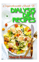 Comprehensible Guide To Dialysis Diet Recipes: 50+ Homemade and Delectable Recipes that aid dialysis and prevent kidney problems!