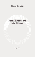 Heart-Histories and Life-Pictures: Large Print
