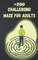 +200 Challenging Maze For Adults: Medium and Hard Maze - Stress Relief, Easy. Relaxation Brain Challenging Maze. Puzzle Games Book Paperback 230 Page 8.5 x 11 In