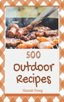 500 Outdoor Recipes: Let's Get Started with The Best Outdoor Cookbook!