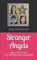 Stranger Angels: More Tales From the Self-Righteous Housewife