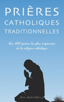 Prières Catholiques Traditionnelles: Les 100 prières les plus inspirantes de la religion catholique