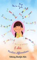 I am, Positive Affirmations Coloring Book for Kids : Motivational Words for Self Worth and Self Confidence