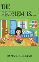 Problem Is...