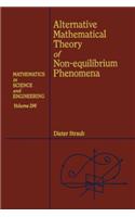 Alternative Mathematical Theory of Non-Equilibrium Phenomena: (Mathematics in Science and Engineering)