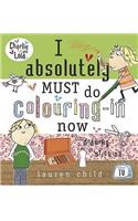 Charlie and Lola: I Absolutely Must Do Colouring-in Now: (Charlie and Lola)