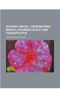 Botanic Drugs, Their Materia Medica, Pharmacology and Therapeutics
